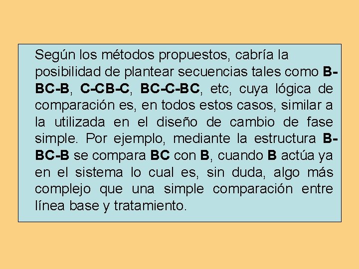 Según los métodos propuestos, cabría la posibilidad de plantear secuencias tales como BBC-B, C-CB-C,