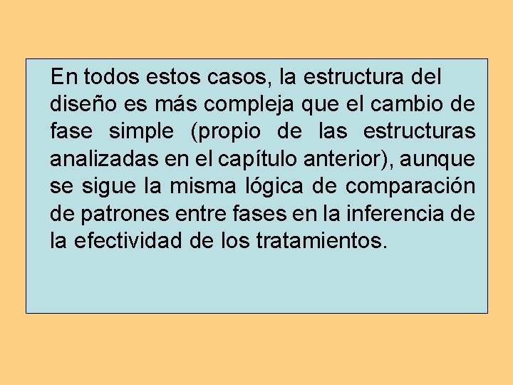 En todos estos casos, la estructura del diseño es más compleja que el cambio