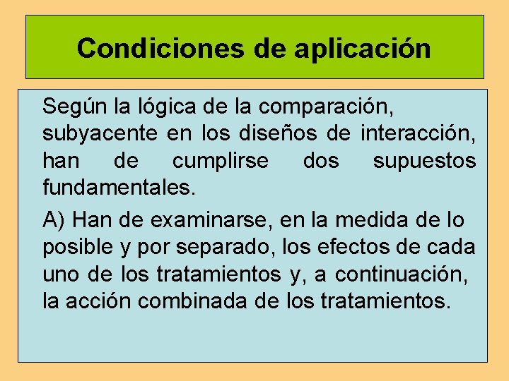 Condiciones de aplicación Según la lógica de la comparación, subyacente en los diseños de