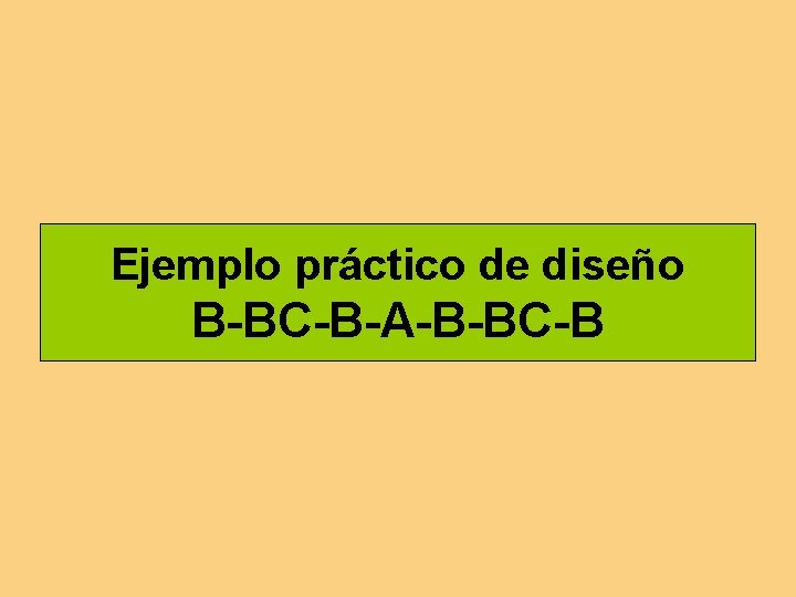 Ejemplo práctico de diseño B-BC-B-A-B-BC-B 
