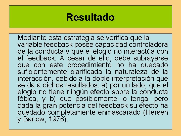 Resultado Mediante esta estrategia se verifica que la variable feedback posee capacidad controladora de