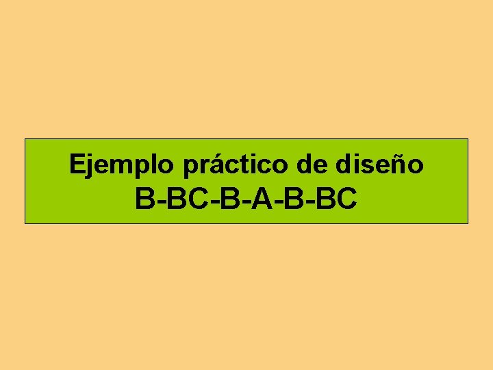 Ejemplo práctico de diseño B-BC-B-A-B-BC 