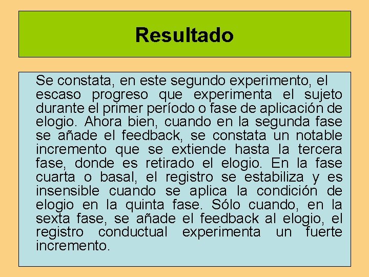 Resultado Se constata, en este segundo experimento, el escaso progreso que experimenta el sujeto