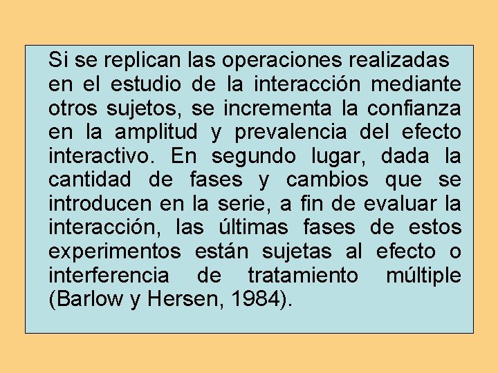 Si se replican las operaciones realizadas en el estudio de la interacción mediante otros