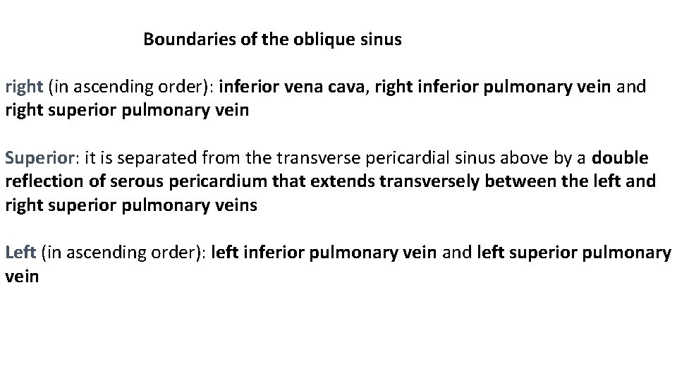  Boundaries of the oblique sinus right (in ascending order): inferior vena cava, right