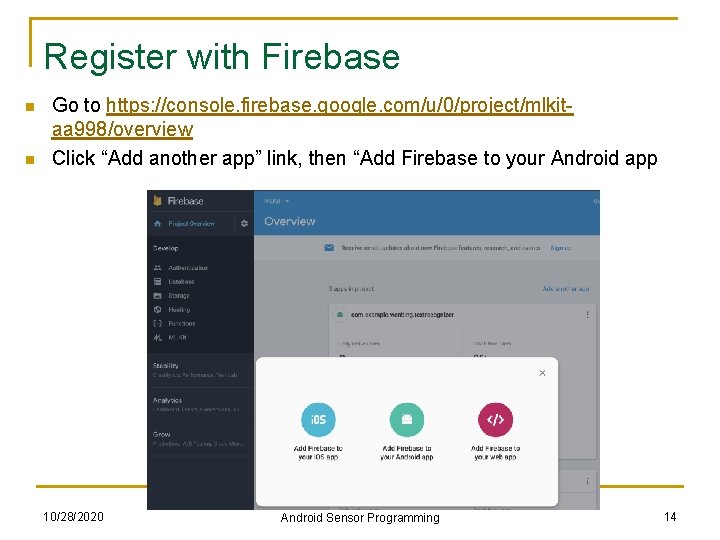 Register with Firebase n n Go to https: //console. firebase. google. com/u/0/project/mlkitaa 998/overview Click