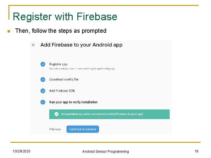Register with Firebase n Then, follow the steps as prompted 10/28/2020 Android Sensor Programming