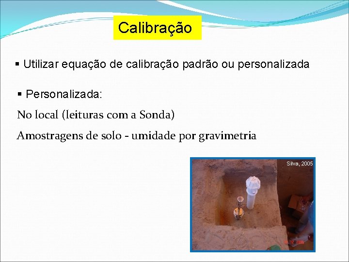 Calibração § Utilizar equação de calibração padrão ou personalizada § Personalizada: No local (leituras