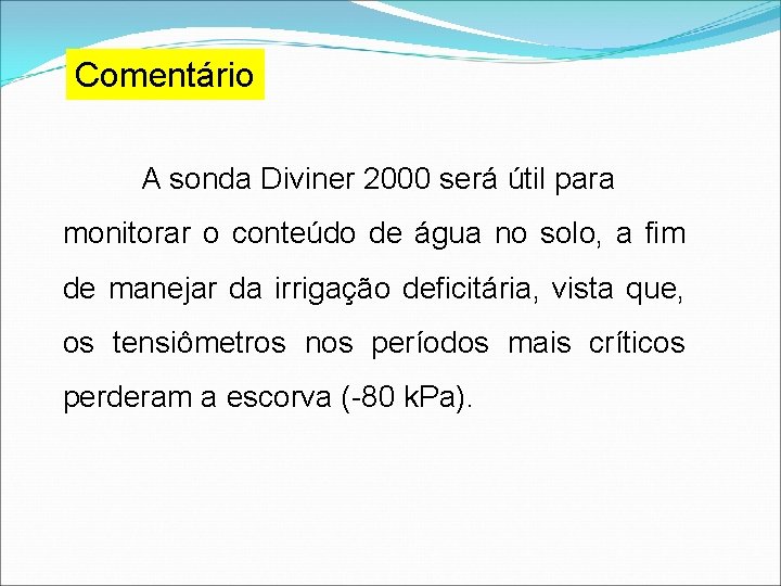 Comentário A sonda Diviner 2000 será útil para monitorar o conteúdo de água no