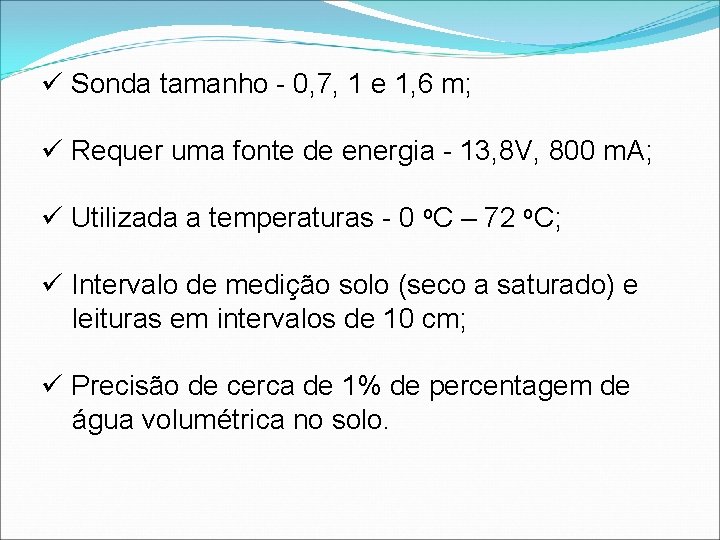 ü Sonda tamanho - 0, 7, 1 e 1, 6 m; ü Requer uma