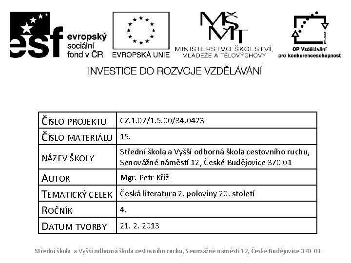 ČÍSLO PROJEKTU ČÍSLO MATERIÁLU CZ. 1. 07/1. 5. 00/34. 0423 NÁZEV ŠKOLY Střední škola
