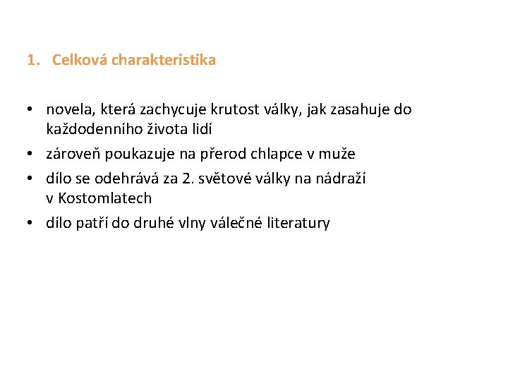 1. Celková charakteristika • novela, která zachycuje krutost války, jak zasahuje do každodenního života