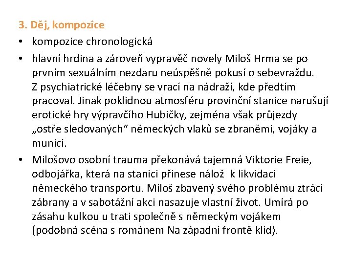 3. Děj, kompozice • kompozice chronologická • hlavní hrdina a zároveň vypravěč novely Miloš