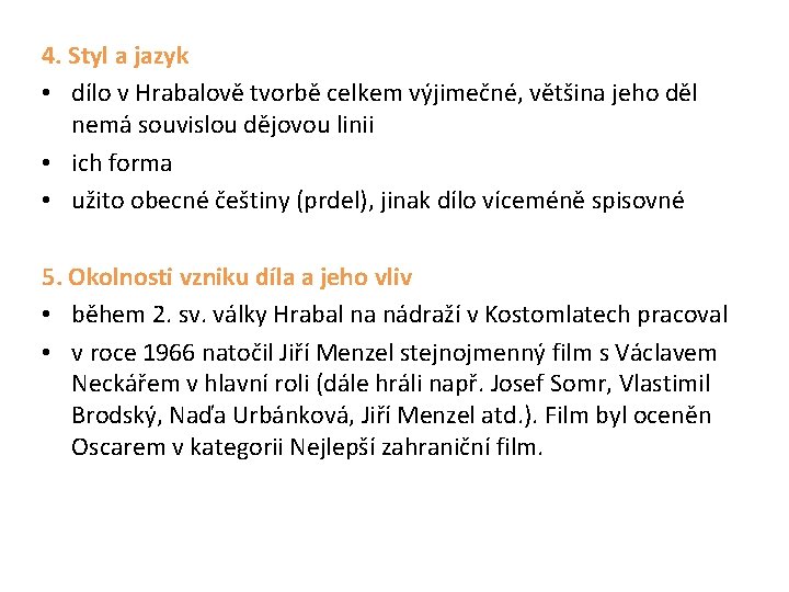 4. Styl a jazyk • dílo v Hrabalově tvorbě celkem výjimečné, většina jeho děl