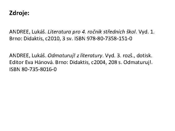 Zdroje: ANDREE, Lukáš. Literatura pro 4. ročník středních škol. Vyd. 1. Brno: Didaktis, c