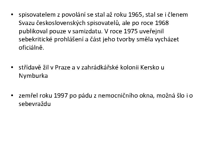  • spisovatelem z povolání se stal až roku 1965, stal se i členem