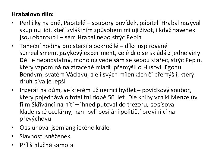 Hrabalovo dílo: • Perličky na dně, Pábitelé – soubory povídek, pábiteli Hrabal nazýval skupinu