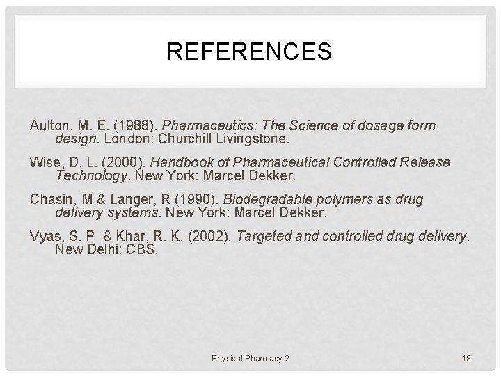 REFERENCES Aulton, M. E. (1988). Pharmaceutics: The Science of dosage form design. London: Churchill