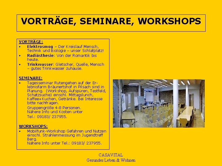 VORTRÄGE, SEMINARE, WORKSHOPS VORTRÄGE: • Elektrosmog – Der Kreislauf Mensch, Technik und Biologie –