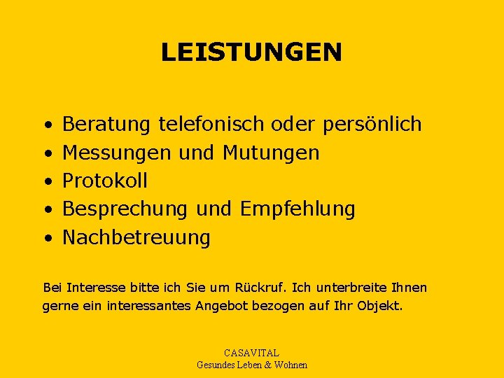 LEISTUNGEN • • • Beratung telefonisch oder persönlich Messungen und Mutungen Protokoll Besprechung und