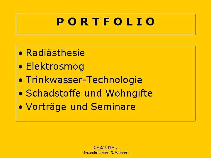 PORTFOLIO • Radiästhesie • Elektrosmog • Trinkwasser-Technologie • Schadstoffe und Wohngifte • Vorträge und