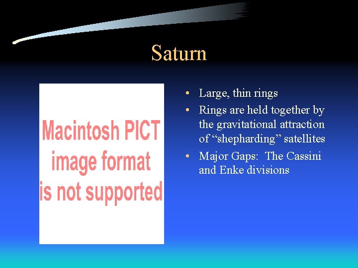 Saturn • Large, thin rings • Rings are held together by the gravitational attraction