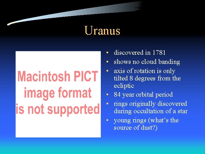 Uranus • discovered in 1781 • shows no cloud banding • axis of rotation Uranus • discovered in 1781 • shows no cloud banding • axis of rotation