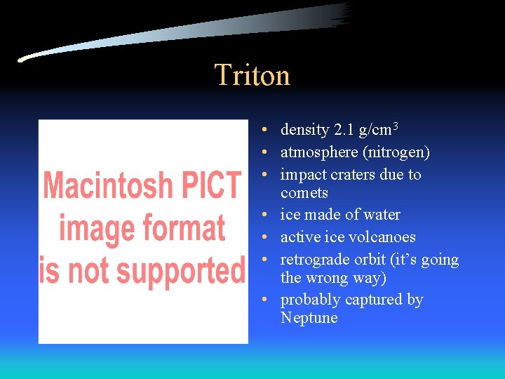 Triton • density 2. 1 g/cm 3 • atmosphere (nitrogen) • impact craters due