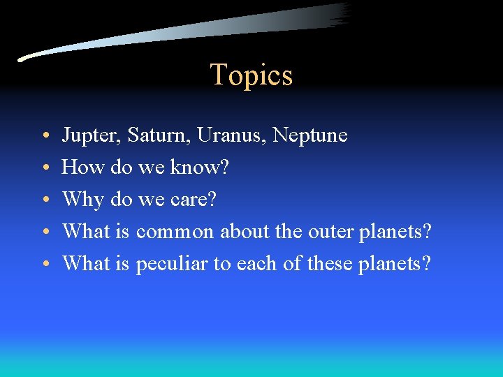 Topics • • • Jupter, Saturn, Uranus, Neptune How do we know? Why do