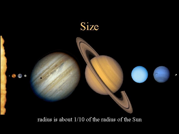 Size radius is about 1/10 of the radius of the Sun 
