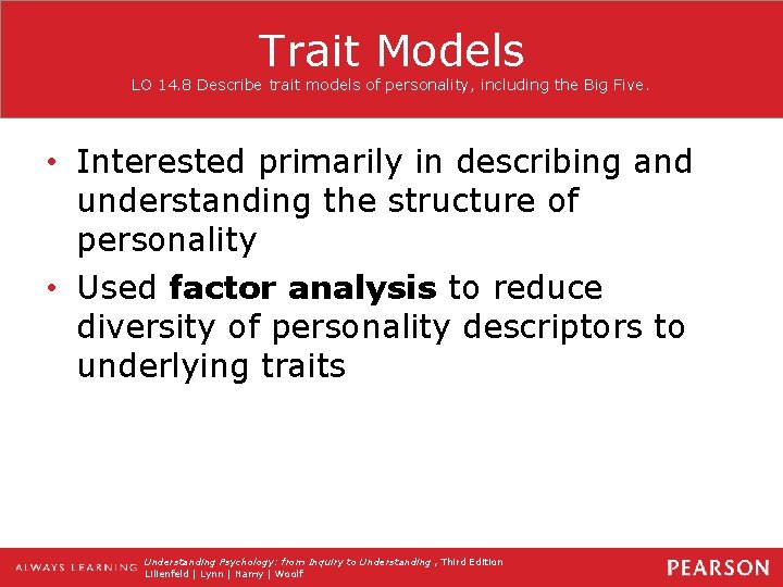 Trait Models LO 14. 8 Describe trait models of personality, including the Big Five.