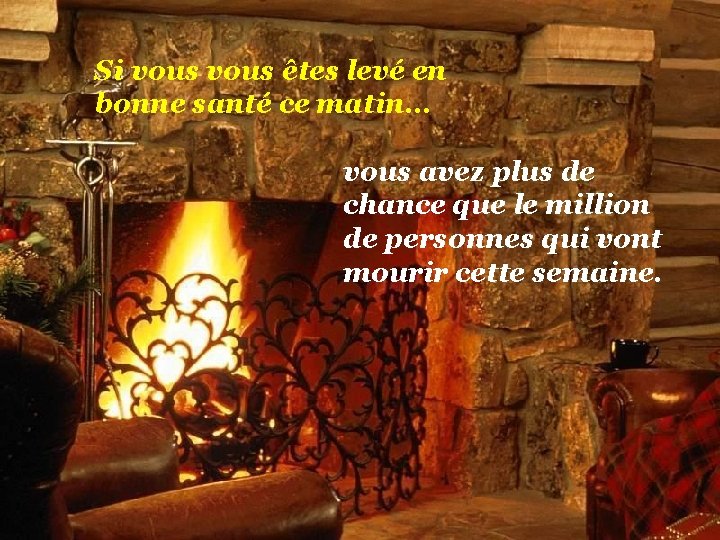 Si vous êtes levé en bonne santé ce matin… vous avez plus de chance