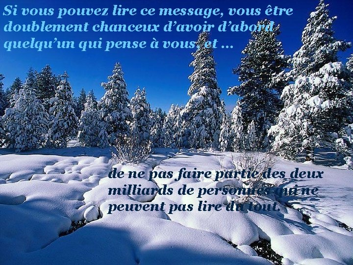 Si vous pouvez lire ce message, vous être doublement chanceux d’avoir d’abord quelqu’un qui