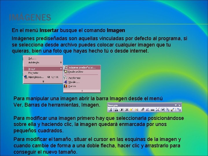 IMÁGENES En el menú Insertar busque el comando Imagen Imágenes prediseñadas son aquellas vinculadas IMÁGENES En el menú Insertar busque el comando Imagen Imágenes prediseñadas son aquellas vinculadas