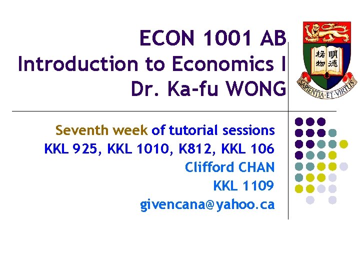 ECON 1001 AB Introduction to Economics I Dr. Ka-fu WONG Seventh week of tutorial