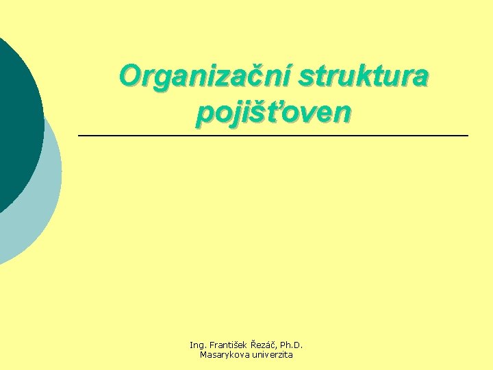 Organizační struktura pojišťoven Ing. František Řezáč, Ph. D. Masarykova univerzita 