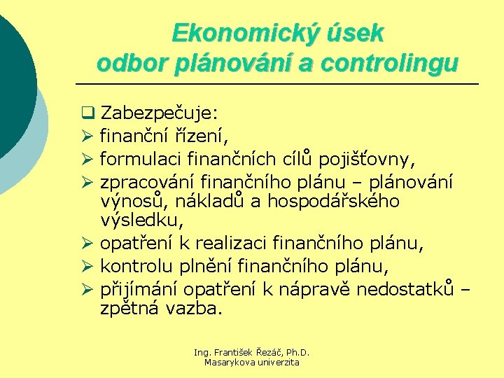 Ekonomický úsek odbor plánování a controlingu q Zabezpečuje: Ø finanční řízení, Ø formulaci finančních