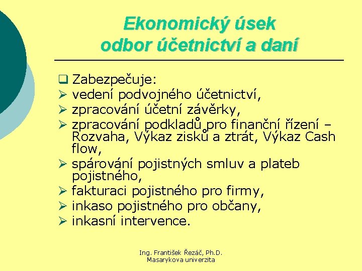 Ekonomický úsek odbor účetnictví a daní q Zabezpečuje: Ø vedení podvojného účetnictví, Ø zpracování