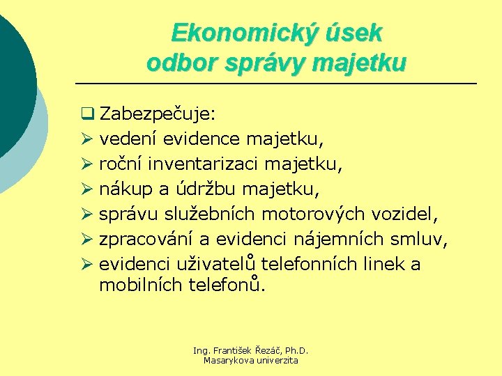 Ekonomický úsek odbor správy majetku q Zabezpečuje: Ø vedení evidence majetku, Ø roční inventarizaci