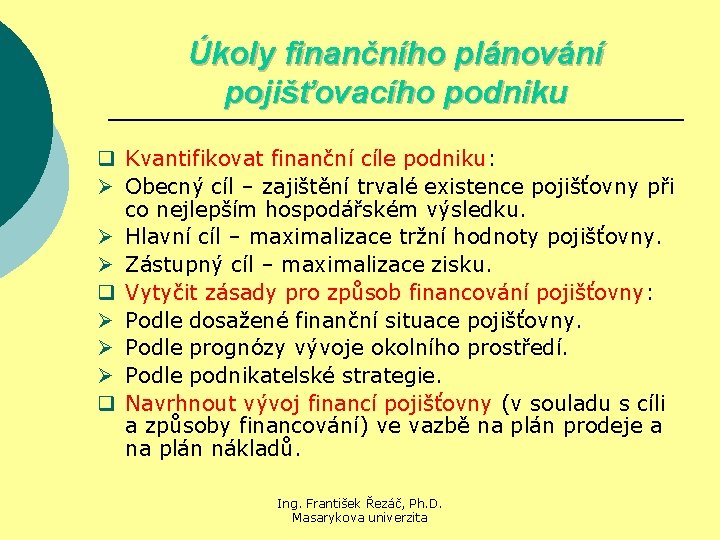 Úkoly finančního plánování pojišťovacího podniku q Kvantifikovat finanční cíle podniku: Ø Obecný cíl –