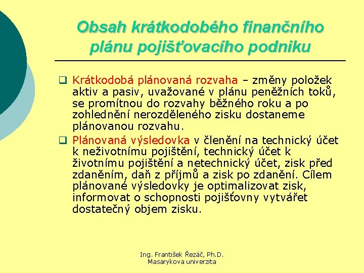 Obsah krátkodobého finančního plánu pojišťovacího podniku q Krátkodobá plánovaná rozvaha – změny položek aktiv