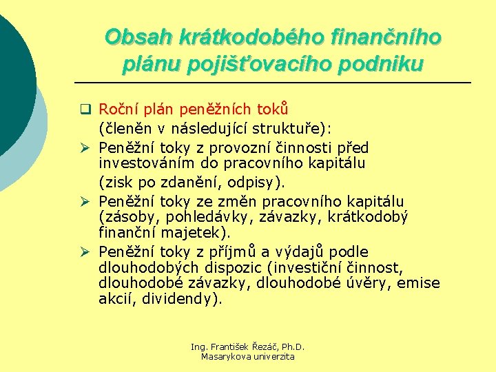 Obsah krátkodobého finančního plánu pojišťovacího podniku q Roční plán peněžních toků (členěn v následující