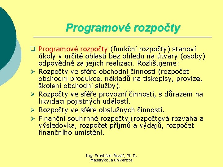 Programové rozpočty q Programové rozpočty (funkční rozpočty) stanoví úkoly v určité oblasti bez ohledu