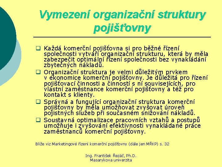 Vymezení organizační struktury pojišťovny q Každá komerční pojišťovna si pro běžné řízení společnosti vytváří