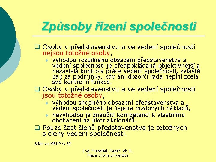 Způsoby řízení společnosti q Osoby v představenstvu a ve vedení společnosti nejsou totožné osoby,