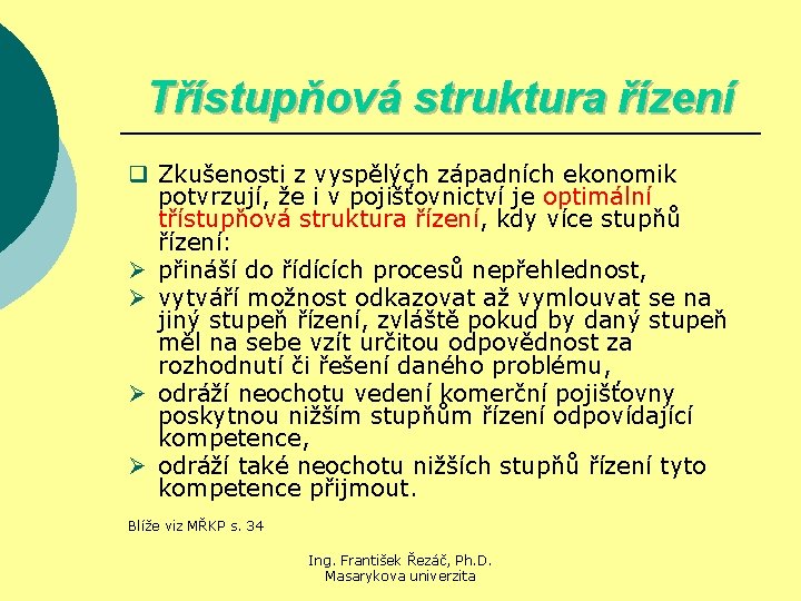 Třístupňová struktura řízení q Zkušenosti z vyspělých západních ekonomik potvrzují, že i v pojišťovnictví