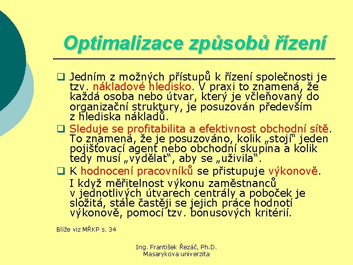 Optimalizace způsobů řízení q Jedním z možných přístupů k řízení společnosti je tzv. nákladové