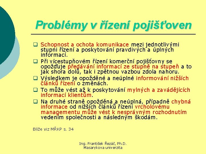 Problémy v řízení pojišťoven q Schopnost a ochota komunikace mezi jednotlivými stupni řízení a