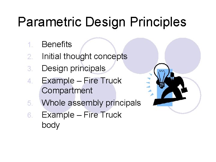 Parametric Design Principles 1. 2. 3. 4. 5. 6. Benefits Initial thought concepts Design
