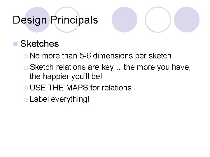 Design Principals l Sketches ¡ No more than 5 -6 dimensions per sketch ¡